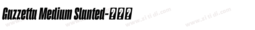 Gazzetta Medium Slanted字体转换